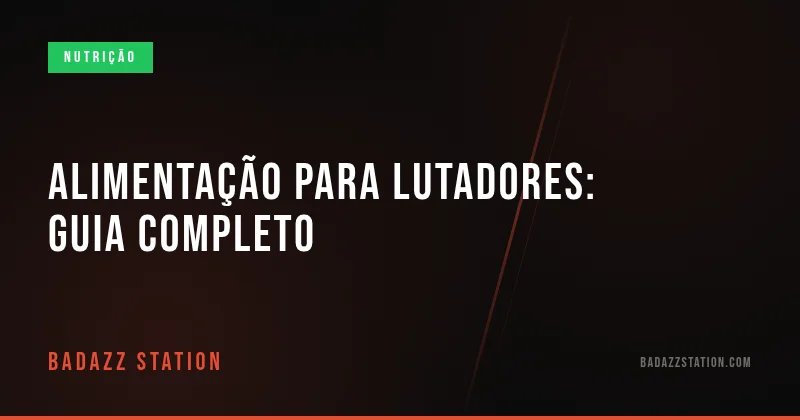 Alimentação para lutadores: guia completo