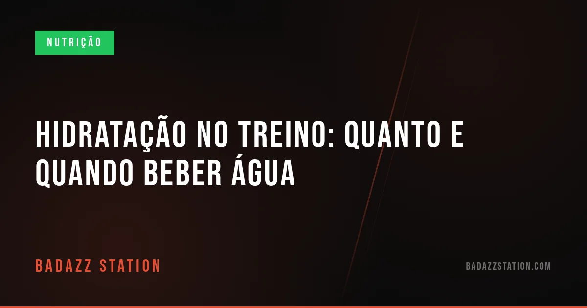 Hidratação no treino: quanto e quando beber água