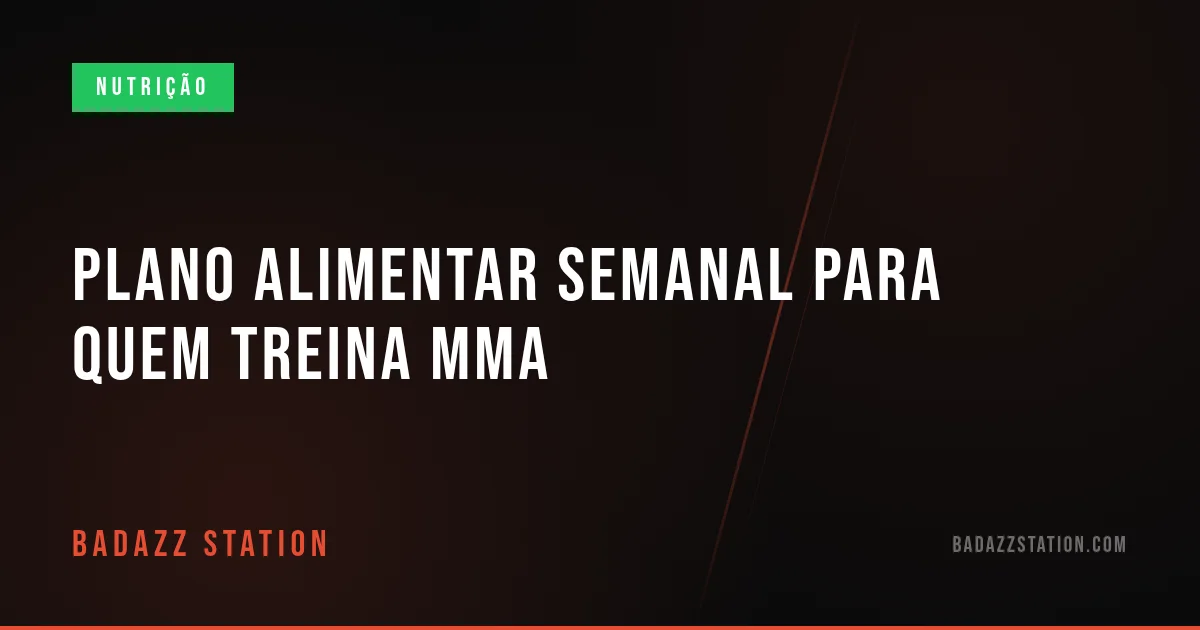 Plano alimentar semanal para quem treina MMA